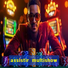 assistir multishow ao vivo online